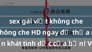 sex gái việt không che Xem sex không che HD ngay để thỏa mãn cơn khát tình dục của bạn! Video chất lượng cao, cảnh quay rõ nét, sẽ khiến bạn không thể rời mắt! Hãy trải nghiệm ngay!