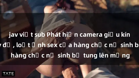 jav việt sub Phát hiện camera giấu kín trong phòng thay đồ, loạt ảnh sex của hàng chục nữ sinh bị tung lên mạng