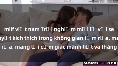 milf việt nam Trải nghiệm mới lạ với sex phòng tắm: Bí quyết kích thích trong không gian tắm rửa, mang lại cảm giác mãnh liệt và thăng hoa cho cặp đôi
