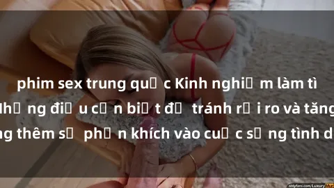 phim sex trung quốc Kinh nghiệm làm tình ngoài đường: Những điều cần biết để tránh rủi ro và tăng thêm sự phấn khích vào cuộc sống tình dục. Hãy thử ngay!