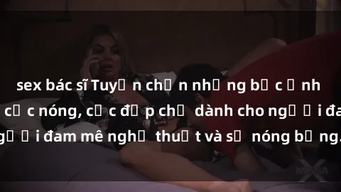 sex bác sĩ Tuyển chọn những bức ảnh gái Việt Nam nude cực nóng, cực đẹp chỉ dành cho người đam mê nghệ thuật và sự nóng bỏng. Đến xem ngay!