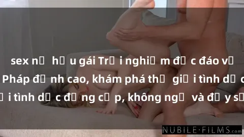 sex nữ hầu gái Trải nghiệm độc đáo với các bộ phim sex Pháp đỉnh cao, khám phá thế giới tình dục đẳng cấp, không ngờ và đầy sự hấp dẫn!