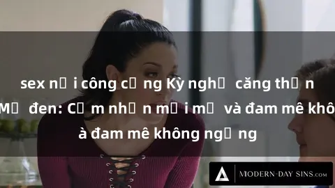 sex nơi công cộng Kỳ nghỉ căng thẳng với sex Mỹ đen: Cảm nhận mới mẻ và đam mê không ngừng