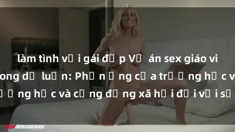 làm tình với gái đẹp Vụ án sex giáo viên gây chấn động trong dư luận: Phản ứng của trường học và cộng đồng xã hội đối với sự việc này.