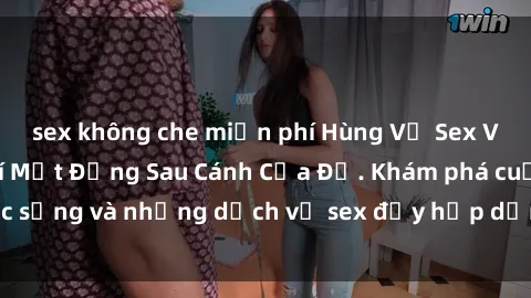 sex không che miễn phí Hùng Vỹ Sex Việt Nam: Những Bí Mật Đằng Sau Cánh Cửa Đỏ. Khám phá cuộc sống và những dịch vụ sex đầy hấp dẫn của người Việt Nam.
