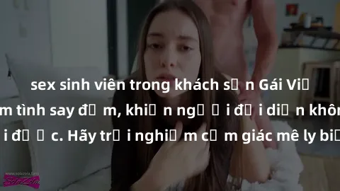 sex sinh viên trong khách sạn Gái Việt Nam dâm đãng làm tình say đắm, khiến người đối diện không thể cưỡng lại được. Hãy trải nghiệm cảm giác mê ly biết bao của phong cách yêu đương đậm chất dân tộc!