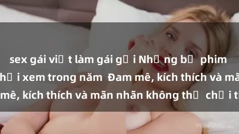 sex gái việt làm gái gọi Những bộ phim sex jav đỉnh cao phải xem trong năm  Đam mê, kích thích và mãn nhãn không thể chối từ!