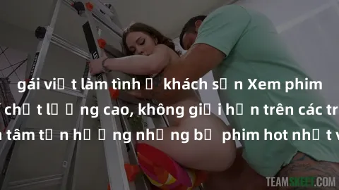 gái việt làm tình ở khách sạn Xem phim JAV HD miễn phí chất lượng cao, không giới hạn trên các trang web uy tín. Yên tâm tận hưởng những bộ phim hot nhất với độ nét sắc sảo, đẹp mắt ngay tại nhà. Hãy 