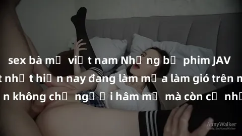 sex bà mẹ việt nam Những bộ phim JAV idol không che hot nhất hiện nay đang làm mưa làm gió trên mạng, hấp dẫn không chỉ người hâm mộ mà còn cả những ai mới tìm hiểu về thể loại này!