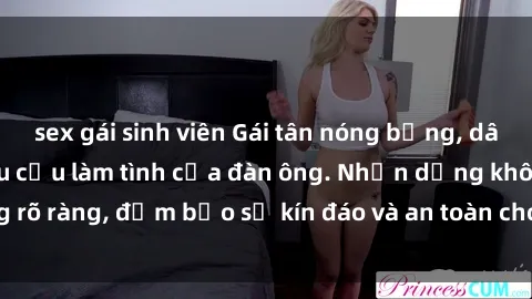 sex gái sinh viên Gái tân nóng bỏng, dâm đãng thỏa mãn nhu cầu làm tình của đàn ông. Nhận dạng không rõ ràng, đảm bảo sự kín đáo và an toàn cho trải nghiệm tuyệt vời.