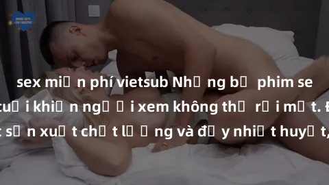 sex miễn phí vietsub Những bộ phim sex của phụ nữ lớn tuổi khiến người xem không thể rời mắt. Được sản xuất chất lượng và đầy nhiệt huyết, đáng xem và trải nghiệm.