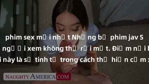 phim sex mới nhất Những bộ phim jav SM không che khiến người xem không thể rời mắt. Điểm nổi bật của thể loại này là sự tinh tế trong cách thể hiện cảm xúc và sự hấp dẫn của những cảnh quay.