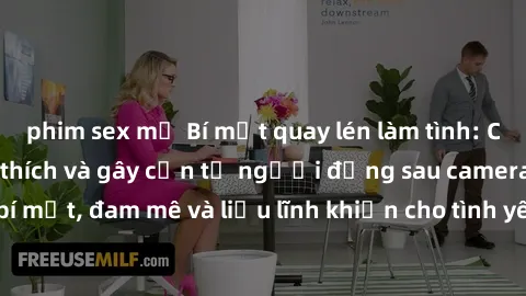 phim sex mỹ Bí mật quay lén làm tình: Câu chuyện đầy kích thích và gây cấn từ người đứng sau camera. Hành động bí mật, đam mê và liều lĩnh khiến cho tình yêu trở nên mãnh liệt hơn bao giờ hết.