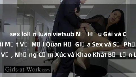 sex loạn luân vietsub Nữ Hầu Gái và Cuộc Sống Của Họ: Bí Mật Về Mối Quan Hệ Giữa Sex và Sự Phục Vụ, Những Cảm Xúc và Khao Khát Bị Lẫn Lộn Trong Lĩnh Vực Này.