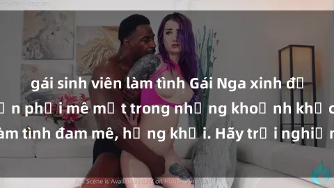 gái sinh viên làm tình Gái Nga xinh đẹp, tài năng khiến bạn phải mê mệt trong những khoảnh khắc làm tình đam mê, hứng khởi. Hãy trải nghiệm cùng họ ngay hôm nay!