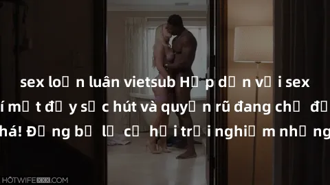sex loạn luân vietsub Hấp dẫn với sex Mỹ đen: Những bí mật đầy sức hút và quyến rũ đang chờ đợi bạn khám phá! Đừng bỏ lỡ cơ hội trải nghiệm những khoảnh khắc mãnh liệt và đam mê!