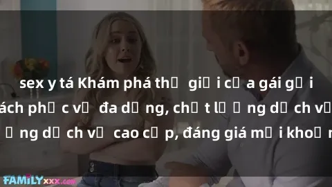 sex y tá Khám phá thế giới của gái gọi Việt Nam: Phong cách phục vụ đa dạng, chất lượng dịch vụ cao cấp, đáng giá mọi khoản chi phí