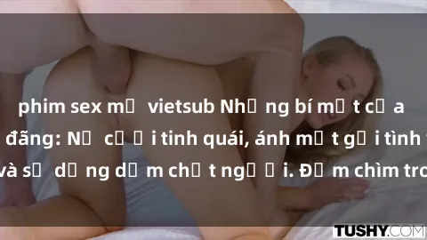 phim sex mỹ vietsub Những bí mật của gái Việt Nam dâm đãng: Nụ cười tinh quái, ánh mắt gợi tình và sự dụng dẫm chết người. Đắm chìm trong vòng xoay đam mê!