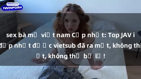 sex bà mẹ việt nam Cập nhật: Top JAV idol xinh đẹp nhất được vietsub đã ra mắt, không thể bỏ lỡ!