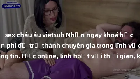 sex châu âu vietsub Nhận ngay khoá học lập trình Java miễn phí để trở thành chuyên gia trong lĩnh vực công nghệ thông tin. Học online, linh hoạt với thời gian, không giới hạn địa điểm. Đăng ký ngay!