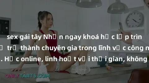 sex gái tây Nhận ngay khoá học lập trình Java miễn phí để trở thành chuyên gia trong lĩnh vực công nghệ thông tin. Học online, linh hoạt với thời gian, không giới hạn địa điểm. Đăng ký ngay!