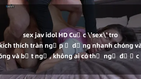 sex jav idol HD Cuộc 'sex' trong thang máy: Khi sự kích thích tràn ngập ở dạng nhanh chóng và bất ngờ, không ai có thể ngờ được điều gì sẽ xảy ra!