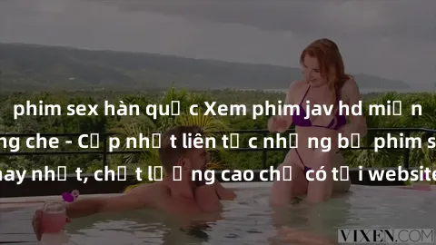 phim sex hàn quốc Xem phim jav hd miễn phí đỉnh cao không che - Cập nhật liên tục những bộ phim sex hay nhất, chất lượng cao chỉ có tại website chuyên nghiệp hàng đầu.