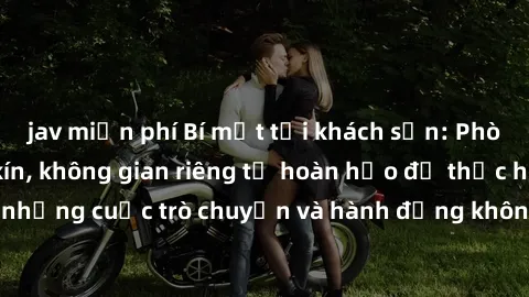 jav miễn phí Bí mật tại khách sạn: Phòng quay lén khép kín, không gian riêng tư hoàn hảo để thực hiện những cuộc trò chuyện và hành động không bị người khác phát hiện.