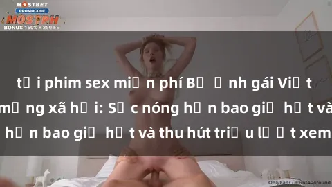 tải phim sex miễn phí Bộ ảnh gái Việt Nam nude gây sốt mạng xã hội: Sắc nóng hơn bao giờ hết và thu hút triệu lượt xem