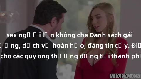 sex người lớn không che Danh sách gái call girl vip chất lượng, dịch vụ hoàn hảo, đáng tin cậy. Điều hấp dẫn cho các quý ông thượng đẳng tại thành phố. Hãy nhấc máy và đặt lịch ngay!
