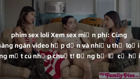 phim sex loli Xem sex miễn phí: Cùng trải nghiệm với hàng ngàn video hấp dẫn và nhiều thể loại đa dạng chỉ trong một cú nhấp chuột! Đừng bỏ lỡ cơ hội thưởng thức tuyệt vời này ngay hôm nay!