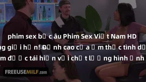 phim sex bắc âu Phim Sex Việt Nam HD - Xem ngay và không giới hạn! Đỉnh cao của ẩm thực tình dục Việt Nam được tái hiện với chất lượng hình ảnh sắc nét. Hãy thưởng thức ngay!