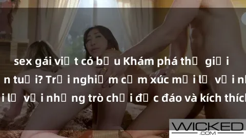 sex gái việt có bầu Khám phá thế giới sex trực tuyến: Hơn tuổi? Trải nghiệm cảm xúc mới lạ với những trò chơi độc đáo và kích thích người lớn