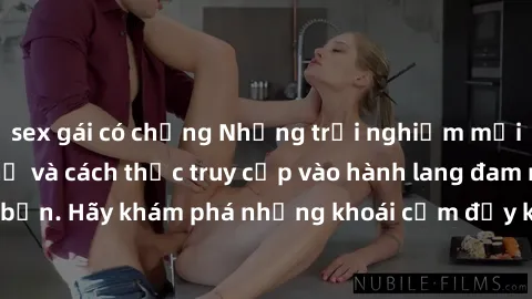 sex gái có chồng Những trải nghiệm mới lạ với sex tập thể và cách thức truy cập vào hành lang đam mê của bạn. Hãy khám phá những khoái cảm đầy kích thích với tập thể hấp dẫn!