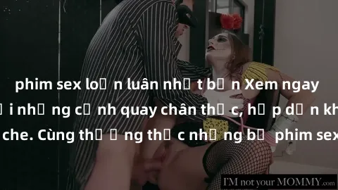 phim sex loạn luân nhật bản Xem ngay phim sex jav HD với những cảnh quay chân thực, hấp dẫn không che. Cùng thưởng thức những bộ phim sex jav HD hot nhất hiện nay!
